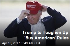 Trump to Sign &#39;Buy American, Hire American&#39; Order