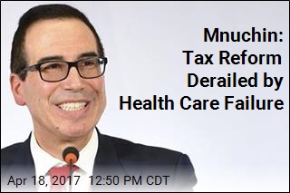 Mnuchin: Tax Reform Derailed by Health Care Failure