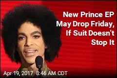 New Prince EP May Drop Friday, If Suit Doesn&#39;t Stop It