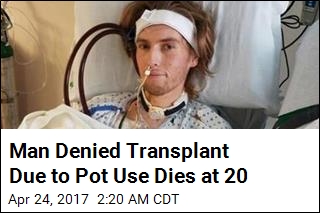 Man Denied Transplant Due to Pot Use Dies at 20