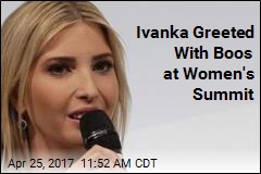 Ivanka Greeted With Boos at Women&#39;s Summit