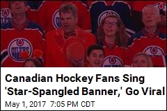 Canadian Hockey Fans Sing &#39;Star-Spangled Banner,&#39; Go Viral