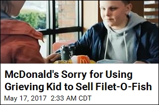 McDonald&#39;s Sorry for Using Grieving Kid to Sell Filet-O-Fish