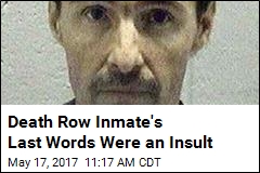 Death Row Inmate&#39;s Last Words Were an Insult