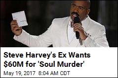 Steve Harvey&#39;s Ex Wants $60M for &#39;Soul Murder&#39;