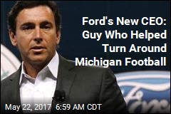 Ford&#39;s New CEO: Guy Who Helped Turn Around Michigan Football