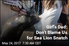 Girl&#39;s Dad: Don&#39;t Blame Us for Sea Lion Snatch