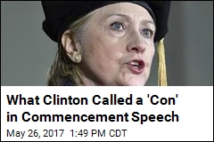 What Clinton Called a &#39;Con&#39; in Commencement Speech