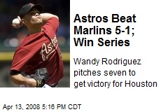 Astros Beat Marlins 5-1; Win Series