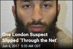One London Suspect Slipped &#39;Through the Net&#39;