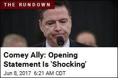 Comey Ally: Opening Statement Is &#39;Shocking&#39;
