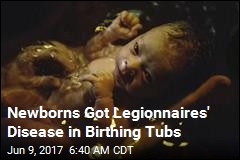 Newborns Got Legionnaires&#39; Disease in Birthing Tubs
