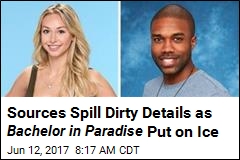 Sources Spill Dirty Details as Bachelor in Paradise Put on Ice