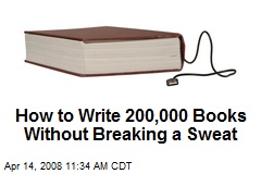 How to Write 200,000 Books Without Breaking a Sweat