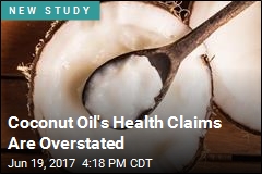 Coconut Oil&#39;s Health Claims Are Overstated