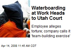 Waterboarding at Work Heads to Utah Court
