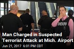 Man Charged in Suspected Terrorist Attack at Mich. Airport