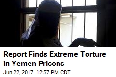 Report Finds Extreme Torture in Yemen Prisons