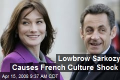 Lowbrow Sarkozy Causes French Culture Shock