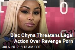 Blac Chyna Threatens Legal Action Over Revenge Porn