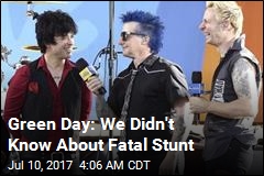 Green Day: We Didn&#39;t Know About Fatal Stunt