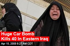 Huge Car Bomb Kills 40 In Eastern Iraq