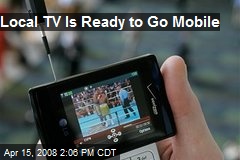 Local TV Is Ready to Go Mobile