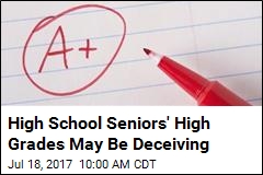 High School Seniors&#39; High Grades May Be Deceiving