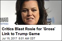Critics Blast Rosie for &#39;Gross&#39; Link to Trump Game
