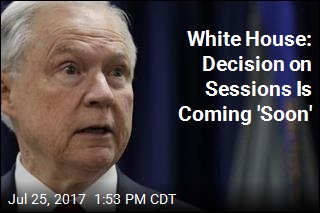 White House: Decision on Sessions Is Coming &#39;Soon&#39;