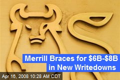 Merrill Braces for $6B-$8B in New Writedowns