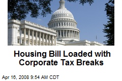 Housing Bill Loaded with Corporate Tax Breaks