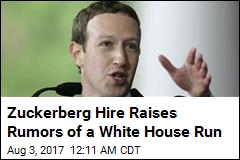 Zuckerberg Hire Raises Rumors of a White House Run