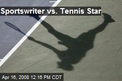 Sportswriter vs. Tennis Star