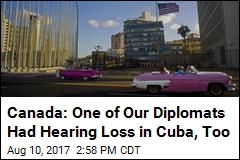 Canada: One of Our Diplomats Had Hearing Loss in Cuba, Too