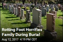 Rotting Foot Horrifies Family During Burial