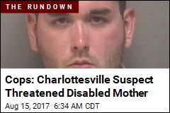 Cops: Charlottesville Suspect Threatened Disabled Mother