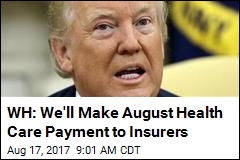 WH: We&#39;ll Make August Health Care Payment to Insurers