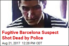 Fugitive Barcelona Suspect Shot Dead by Police