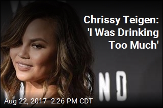 Chrissy Teigen: &#39;I Was Drinking Too Much&#39;