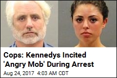 Cops: Kennedys Incited &#39;Angry Mob&#39; During Arrest