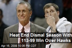 Heat End Dismal Season With 113-99 Win Over Hawks