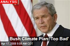 Bush Climate Plan 'Too Bad'