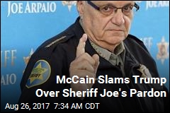 McCain Slams Trump Over Sheriff Joe&#39;s Pardon