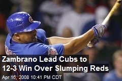 Zambrano Lead Cubs to 12-3 Win Over Slumping Reds