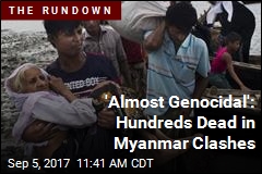 &#39;Almost Genocidal&#39;: Hundreds Dead in Myanmar Clashes
