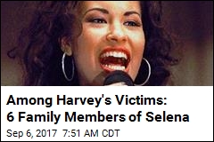 Among Harvey&#39;s Victims: 6 Family Members of Selena