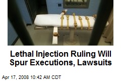 Lethal Injection Ruling Will Spur Executions, Lawsuits