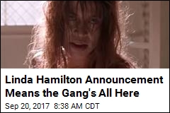 Linda Hamilton Announcement Means the Gang&#39;s All Here