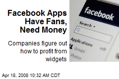 Facebook Apps Have Fans, Need Money